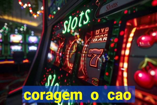 coragem o cao covarde assistir